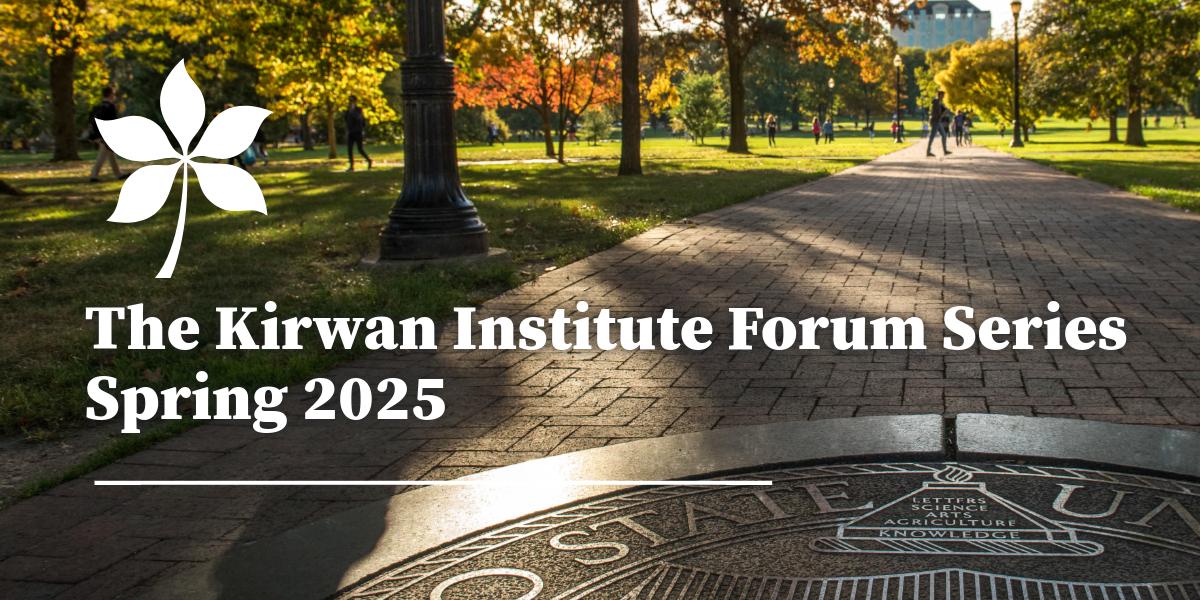 The Kirwan Institute Forum Series Spring 2025